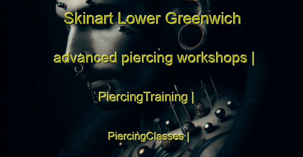 Skinart Lower Greenwich advanced piercing workshops | PiercingTraining | PiercingClasses | SkinartTraining-Canada